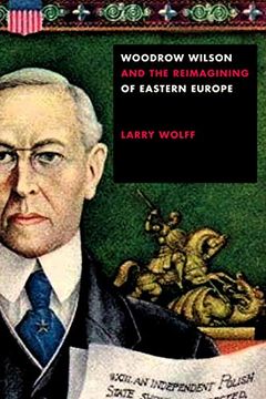 portada Woodrow Wilson and the Reimagining of Eastern Europe (in English)
