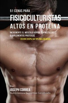 portada 51 Cenas para Fisicoculturistas Altos en Proteína: Incremente el Músculo Rápido sin Pastillas o Suplementos Proteicos