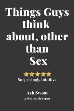 portada Things Guys think about, other than sex: A Counter Intuitive Self-Discovery Manual