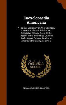portada Encyclopaedia Americana: A Popular Dictionary of Arts, Sciences, Literature, History, Politics and Biography, Brought Down to the Present Time; (en Inglés)