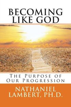 portada Becoming Like God: The Purpose of Our Eternal Progression (en Inglés)