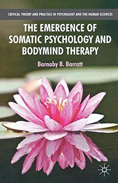 portada The Emergence of Somatic Psychology and Bodymind Therapy (Critical Theory and Practice in Psychology and the Human Sciences) (en Inglés)