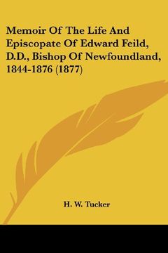 portada Memoir of the Life and Episcopate of Edward Feild, D. D. , Bishop of Newfoundland, 1844-1876 (1877) (in English)