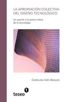 portada La Apropiación Colectiva del Diseño Tecnológico: Un Aporte a la Teoría Crítica de la Tecnología