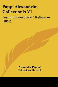 portada pappi alexandrini collectionis v1: insunt librorum 2-5 reliquiae (1876)
