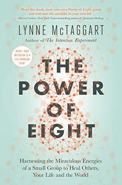 portada The Power of Eight: Harnessing the Miraculous Energies of a Small Group to Heal Others, Your Life and the World (en Inglés)