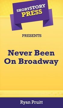portada Short Story Press Presents Never Been On Broadway (in English)