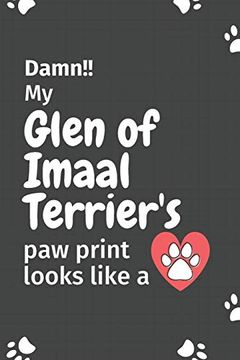 portada Damn! My Glen of Imaal Terrier's paw Print Looks Like a: For Glen of Imaal Terrier dog Fans 