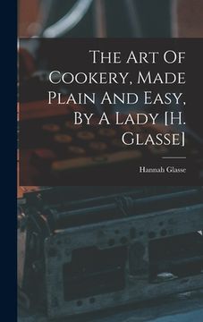 portada The Art Of Cookery, Made Plain And Easy, By A Lady [h. Glasse] (en Inglés)