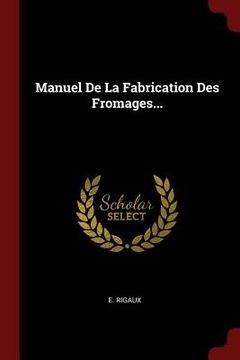 portada Manuel De La Fabrication Des Fromages... (en Francés)