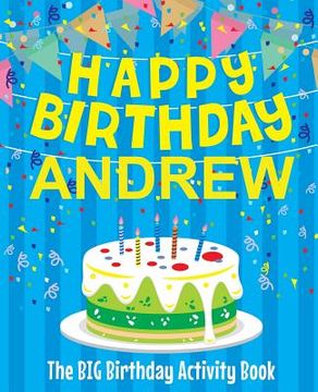 portada Happy Birthday Andrew - The Big Birthday Activity Book: (Personalized Children's Activity Book) (en Inglés)