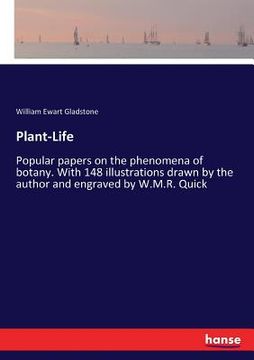 portada Plant-Life: Popular papers on the phenomena of botany. With 148 illustrations drawn by the author and engraved by W.M.R. Quick (in English)