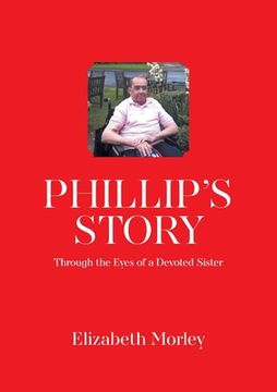 portada Phillip's Story: Through the Eyes of a Devoted Sister (en Inglés)