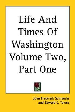 portada life and times of washington volume two, part one (en Inglés)