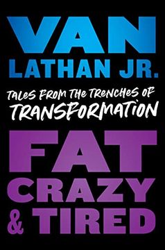 portada Fat, Crazy, and Tired: Tales From the Trenches of Transformation (en Inglés)