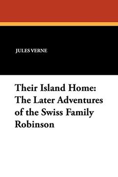 portada Their Island Home: The Later Adventures of the Swiss Family Robinson 