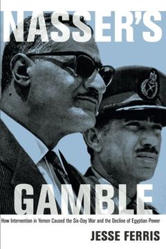 portada Nasser's Gamble: How Intervention in Yemen Caused the Six-Day war and the Decline of Egyptian Power (en Inglés)