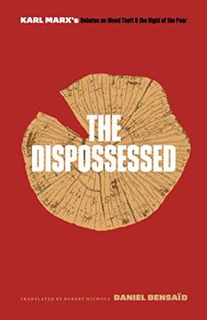 portada The Dispossessed: Karl Marx's Debates on Wood Theft and the Right of the Poor (in English)