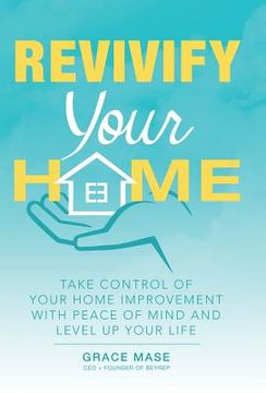 portada Revivify Your Home: Take Control of Your Home Improvement with Peace of Mind and Level up Your Life (in English)