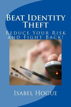 portada Beat Identity Theft: Reduce Your Risk and Fight Back! (in English)