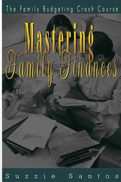 portada Mastering Family Finances: The Family Budgeting Crash Course (en Inglés)