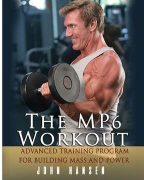 portada The MP6 Workout: The Advanced Training Program for Mass and Power (en Inglés)