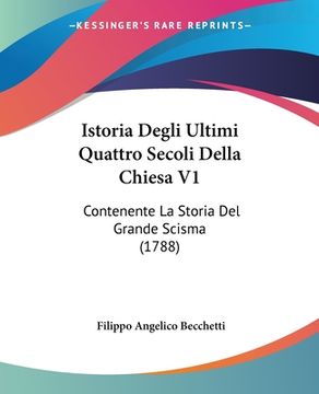 portada Istoria Degli Ultimi Quattro Secoli Della Chiesa V1: Contenente La Storia Del Grande Scisma (1788) (en Italiano)