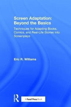 portada Screen Adaptation: Beyond the Basics: Techniques for Adapting Books, Comics and Real-Life Stories Into Screenplays (in English)