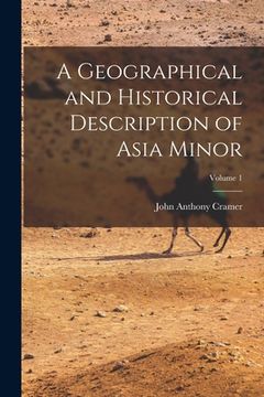 portada A Geographical and Historical Description of Asia Minor; Volume 1 (en Inglés)