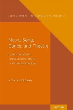 portada Music, Song, Dance, Theater: Broadway meets Social Justice Youth Community Practice (Social Justice and Youth Community Prac)