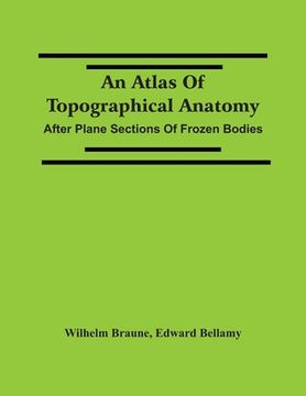 portada An Atlas Of Topographical Anatomy: After Plane Sections Of Frozen Bodies (en Inglés)