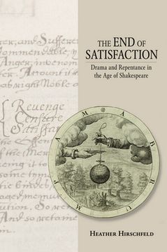 portada The End of Satisfaction: Drama and Repentance in the Age of Shakespeare (in English)