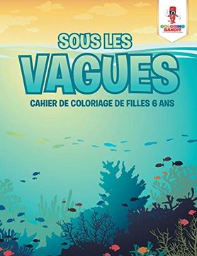 portada Sous les Vagues: Cahier de Coloriage de Filles 6 ans (en Francés)