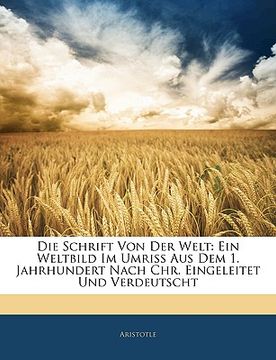 portada Die Schrift Von Der Welt: Ein Weltbild Im Umriss Aus Dem 1. Jahrhundert Nach Chr. Eingeleitet Und Verdeutscht (in German)