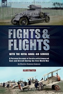 portada Fights & Flights with the Royal Naval Air Service: A Personal Account of Service with Armoured Cars and Aircraft During the First World War (in English)