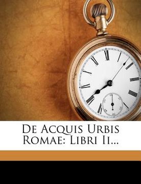 portada de Acquis Urbis Romae: Libri II... (in Latin)