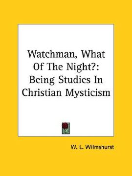 portada watchman, what of the night?: being studies in christian mysticism (en Inglés)