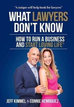 portada What Lawyers Don't Know: How to Run a Business and Start Loving Life (en Inglés)