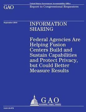 portada Federal Agencies Are Helping Fusion Centers Build and Sustain Capabilities and Protect Privacy, but Could Better Measure Results (en Inglés)