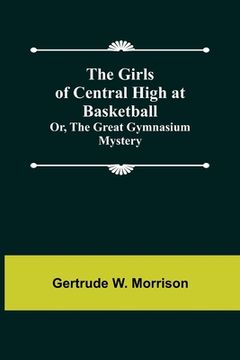 portada The Girls of Central High at Basketball; Or, The Great Gymnasium Mystery (en Inglés)