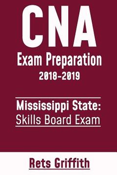portada CNA Exam Preparation 2018-2019: Mississippi State Skills Board Exam: CNA State Boards Exam Study Guide (en Inglés)