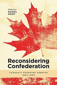 portada Reconsidering Confederation: Canada's Founding Debates, 1864-1999 (en Inglés)