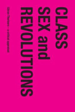 portada Class, Sex and Revolutions: Göran Therborn - A Critical Appraisal (en Inglés)