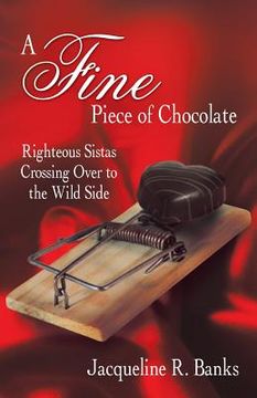 portada A Fine Piece of Chocolate: Righteous Sistas Crossing Over to the Wild Side (in English)