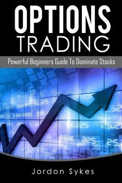 portada Options Trading: Powerful Beginners Guide To Dominate Stocks (en Inglés)