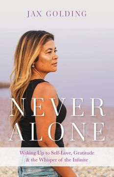 portada Never Alone: Waking Up to Self-Love, Gratitude, and the Whisper of the Infinite (en Inglés)