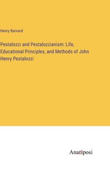 portada Pestalozzi and Pestalozzianism: Life, Educational Principles, and Methods of John Henry Pestalozzi (en Inglés)