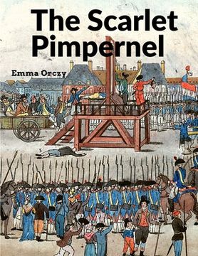 portada The Scarlet Pimpernel: A True Classic Full of Drama, Action, and Romance (en Inglés)