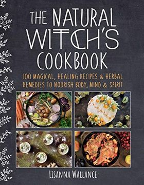 portada The Natural Witch'S Cookbook: 100 Magical, Healing Recipes & Herbal Remedies to Nourish Body, Mind & Spirit (en Inglés)