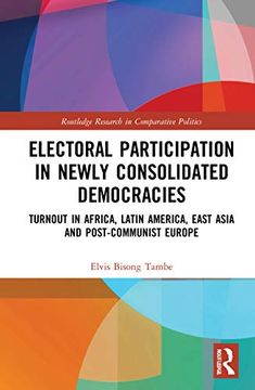 portada Electoral Participation in Newly Consolidated Democracies: Turnout in Africa, Latin America, East Asia, and Post-Communist Europe: 1 (Routledge Research in Comparative Politics) (en Inglés)